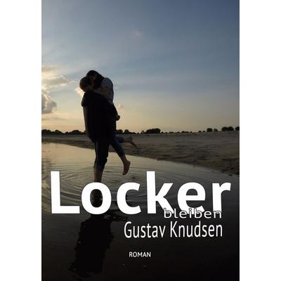 Locker bleiben, Taschenbuch von Gustav Knudsen, BoD – Books on Demand, 978-3-7578-8606-6