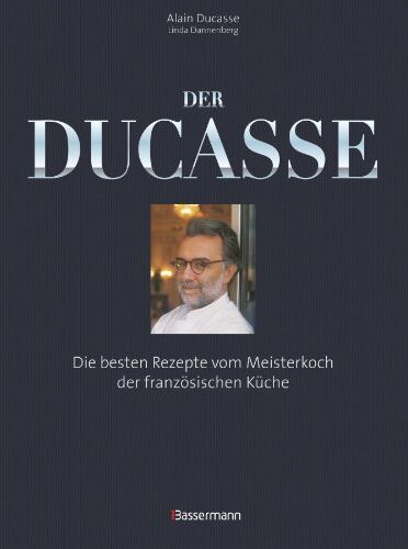 Alain Ducasse - Der Ducasse: Die besten Rezepte vom Meisterkoch der französischen Küche - Preis vom 13.10.2026 19:28:25 h