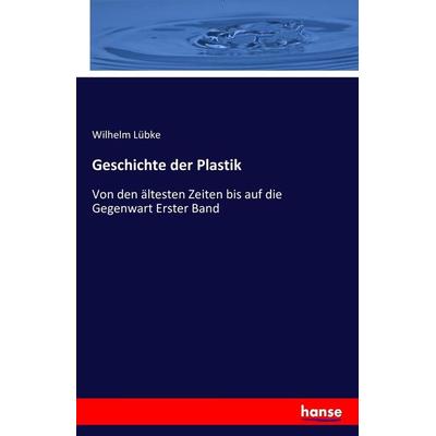 Geschichte der Plastik, Taschenbuch von Wilhelm Lübke, Hansebooks, 978-3-7428-6660-8