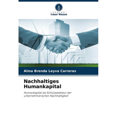 Nachhaltiges Humankapital, Taschenbuch von Alma Brenda Leyva Carreras, Verlag Unser Wissen, 978-620-8-58460-3