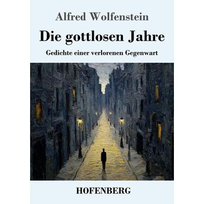 Die gottlosen Jahre, Taschenbuch von Alfred Wolfenstein, Henricus - Edition Deutsche Klassik, 978-3-7437-5525-3