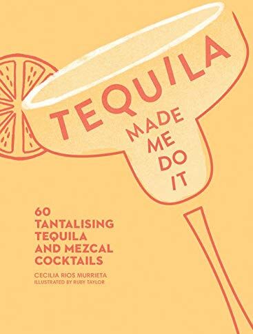 Murrieta, Cecilia Rios - Tequila Made Me Do It: 60 Tantalizing Tequila and Mezcal Cocktails: 60 Tantalising Tequila and Mezcal Cocktails - Preis vom 09.10.2026 07:28:09 h