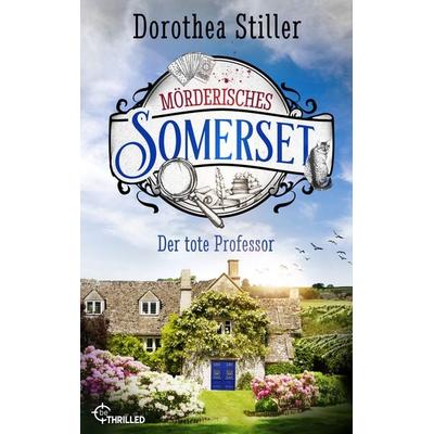 Mörderisches Somerset - Der tote Professor, Taschenbuch von Dorothea Stiller, BeThrilled, 978-3-7413-0385-2