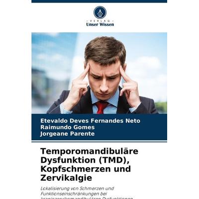 Temporomandibuläre Dysfunktion (TMD), Kopfschmerzen und Zervikalgie, Taschenbuch von Etevaldo Deves Fernandes Neto,Raimundo Gomes,Jorgeane Parente,