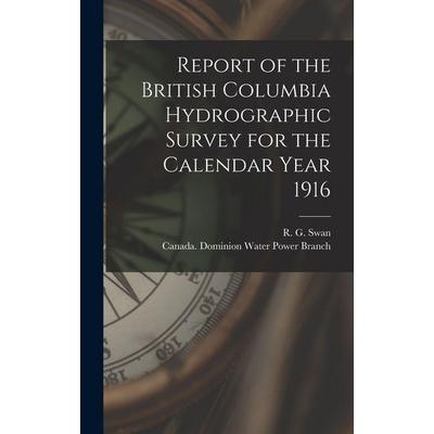Report of the British Columbia Hydrographic Survey for the Calendar Year 1916 [microform], Gebundene Ausgabe von , Creative Media Partners, LLC,