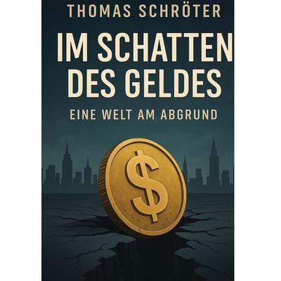 Im Schatten des Geldes, Taschenbuch von Thomas Schröter, Tolino Media, 978-3-8194-1605-7
