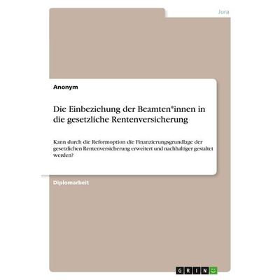 Die Einbeziehung der Beamten*innen in die gesetzliche Rentenversicherung, Taschenbuch von Anonymous, GRIN, 978-3-389-13621-8