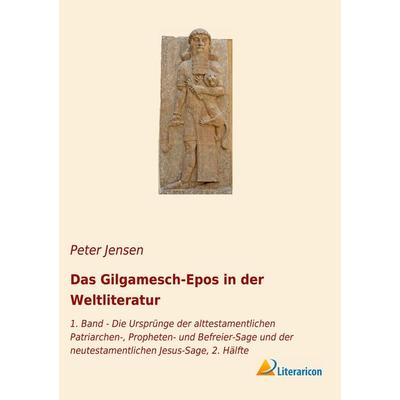 Das Gilgamesch-Epos in der Weltliteratur, Taschenbuch von Peter Jensen, Literaricon, 978-3-96506-313-6