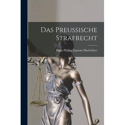 Das preussische Strafrecht, Taschenbuch von Hugo Philipp Egmont Haelschner, Legare Street Press, 978-1-01-908268-3