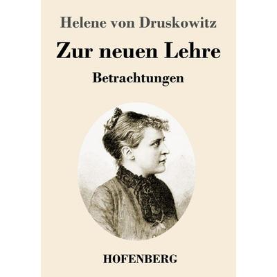 Zur neuen Lehre, Taschenbuch von Helene Druskowitz, Henricus - Edition Deutsche Klassik, 978-3-7437-3416-6