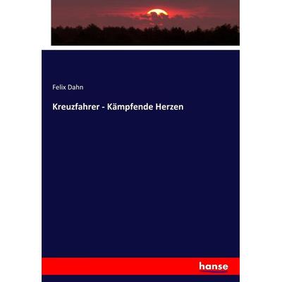 Kreuzfahrer - Kämpfende Herzen, Taschenbuch von Felix Dahn, Hansebooks, 978-3-7434-3622-0
