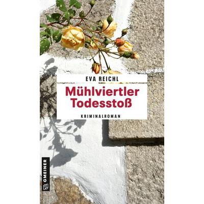 Mühlviertler Todesstoß, Taschenbuch von Eva Reichl, Gmeiner-Verlag