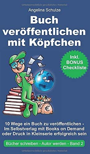 Angelina Schulze - Buch veröffentlichen mit Köpfchen: 10 Wege ein Buch zu veröffentlichen – Im Selbstverlag mit Books on Demand oder Druck in Kleinserie erfolgreich sein (Bücher schreiben, Autor werden, Band 2) - Preis vom 09.10.2026 07:28:09 h