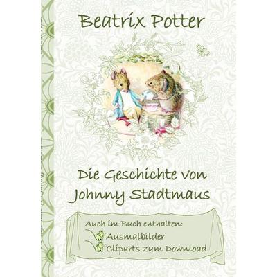 Die Geschichte von Johnny Stadtmaus (inklusive Ausmalbilder und Cliparts zum Download), Taschenbuch von Beatrix Potter,Elizabeth M. Potter, BoD –