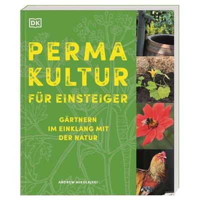 Permakultur für Einsteiger, Taschenbuch von Andrew Mikolajski, DK Verlag Dorling Kindersley, 978-3-8310-5003-1