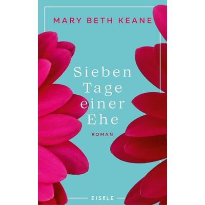 Sieben Tage einer Ehe, Gebundene Ausgabe von Mary Beth Keane, Eisele Verlag, 978-3-96161-187-4