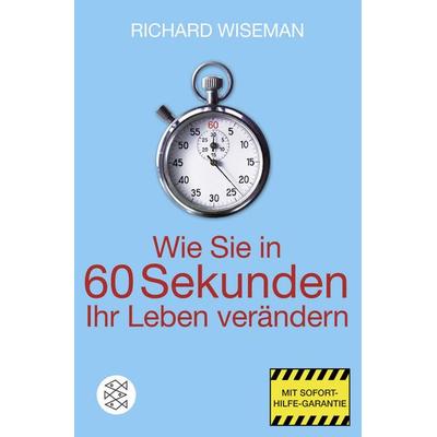 Wie Sie in 60 Sekunden Ihr Leben verändern, Taschenbuch von Richard Wiseman, Fischer Taschenbuch Verlag