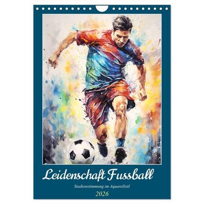 Leidenschaft Fussball. Stadionstimmung im Aquarellstil (Wandkalender 2026 DIN A4 hoch), CALVENDO Monatskalender