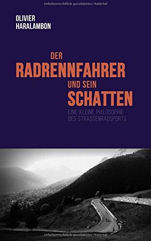 Olivier Haralambon - Der Radrennfahrer und sein Schatten: Eine kleine Philosophie des Straßenradsports - Preis vom 09.10.2026 07:28:09 h
