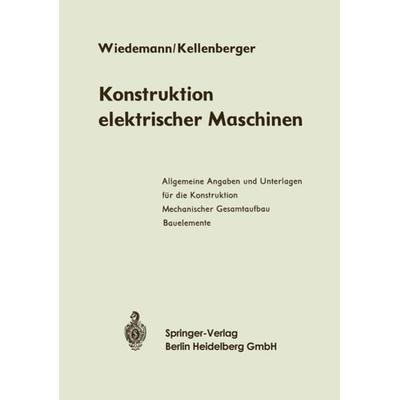 Konstruktion elektrischer Maschinen, Taschenbuch von Eugen Wiedemann,Walter Kellenberger, Springer Berlin, 978-3-662-12181-8