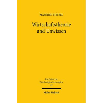 Wirtschaftstheorie und Unwissen, Gebundene Ausgabe von Manfred Tietzel, Mohr Siebeck, 978-3-16-944919-4