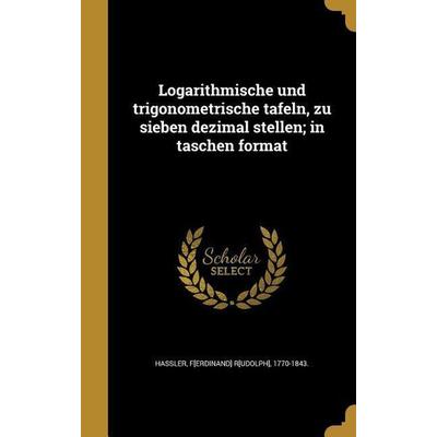 Logarithmische und trigonometrische tafeln, zu sieben dezimal stellen; in taschen format, Gebundene Ausgabe von , Creative Media Partners, LLC,