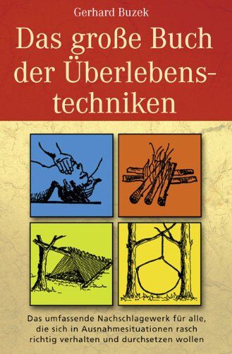 Gerhard Buzek - Das grosse Buch der Überlebenstechniken: Das umfassende Nachschlagewerk für alle, die sich in Ausnahmesituationen rasch richtig verhalten und durchsetzen wollen - Preis vom 12.10.2026 11:37:12 h