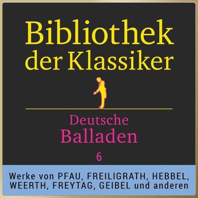 Bibliothek der Klassiker: Deutsche Balladen 6 - Ferdinand Freiligrath,Gustav Freytag,Emanuel Geibel, Audio, 9783955973438