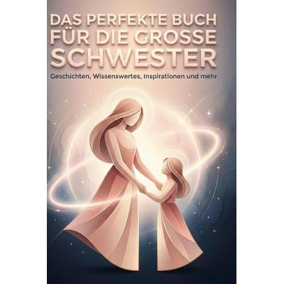 Das perfekte Buch für die große Schwester, Gebundene Ausgabe von Anna Huber, BoD - Books on Demand, 978-3-695-39325-1
