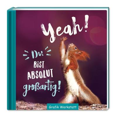 Yeah! Du bist absolut großartig!, Gebundene Ausgabe von Grafik Werkstatt Bielefeld, Grafik Werkstatt "Das Original"; 978-3-86229-459-6