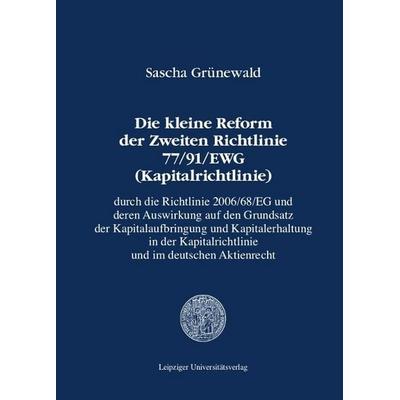 Die kleine Reform der Zweiten Richtlinie 77/91/EWG (Kapitalrichtlinie) durch die, Taschenbuch von Sascha Grünewald, Leipziger Uni-Vlg,