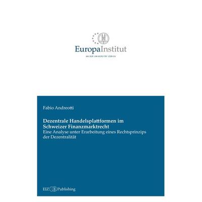 Dezentrale Handelsplattformen im Schweizer Finanzmarktrecht, Taschenbuch von Fabio Andreotti, EIZ Publishing, 978-3-03805-679-9