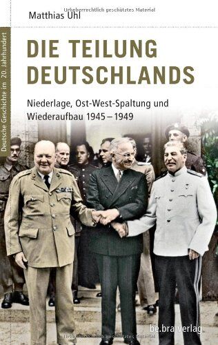Matthias Uhl - Deutsche Geschichte im 20. Jahrhundert 11. Die Teilung Deutschlands: Niederlage, Ost-West-Spaltung und Wiederaufbau 1945-1949 - Preis vom 09.10.2026 07:28:09 h