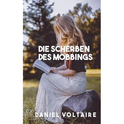 Die Scherben des Mobbings, Taschenbuch von Daniel Voltaire, BoD – Books on Demand, 978-3-7481-8296-2