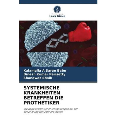 SYSTEMISCHE KRANKHEITEN BETREFFEN DIE PROTHETIKER, Taschenbuch von Kalamalla A. Saran Babu,Dinesh Kumar Perisetty,Shanawaz Shaik, Verlag Unser Wissen,