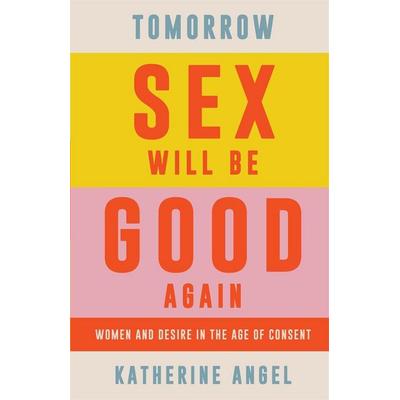 Tomorrow Sex Will Be Good Again, Taschenbuch von Katherine Angel, Verso Books, 978-1-78873-920-7