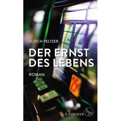 Der Ernst des Lebens, Gebundene Ausgabe von Ulrich Peltzer, S. Fischer Verlag, 978-3-10-002467-1