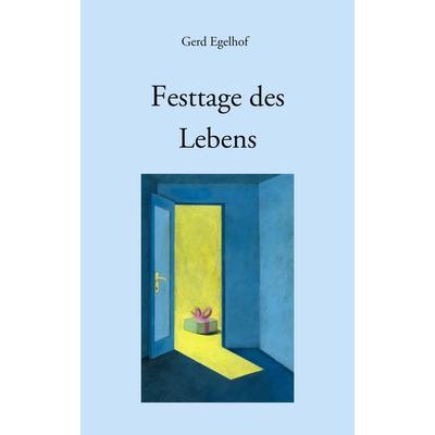 Festtage des Lebens, Taschenbuch von Gerd Egelhof, BoD – Books on Demand, 978-3-8334-6148-4