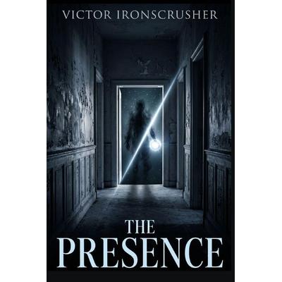 The Presence, Taschenbuch von Victor Ironscrusher, CreateSpace Independent Publishing Platform