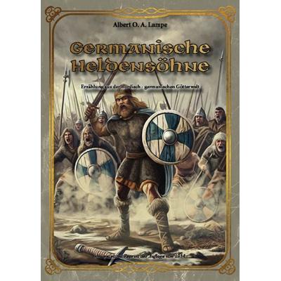 Germanische Heldensöhne, Taschenbuch von Albert Otto August Lampe, Oldtimertools Verlag, 978-3-9897961-2-6