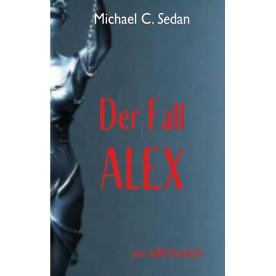 Der Fall Alex, Taschenbuch von Michael C. Sedan, Twentysix Crime, 978-3-7407-0599-2