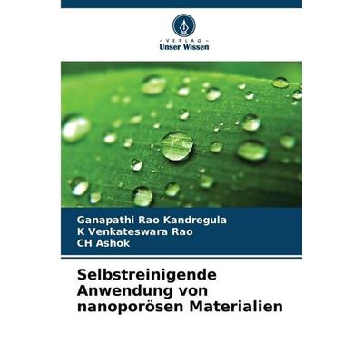 Selbstreinigende Anwendung von nanoporösen Materialien, Taschenbuch von Ganapathi Rao Kandregula,K. Venkateswara Rao,CH Ashok, Verlag Unser Wissen,