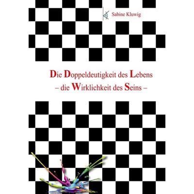 Die Doppeldeutigkeit des Lebens, Taschenbuch von Sabine Kluwig, BoD – Books on Demand, 978-3-7412-4873-3