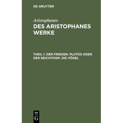 Der Frieden. Plutos oder der Reichthum. Die Vögel, Gebundene Ausgabe von Aristophanes, De Gruyter, 978-3-11-106811-4