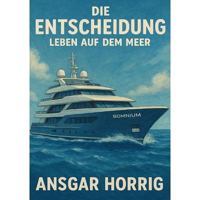Die Entscheidung Leben auf dem Meer, Taschenbuch von Ansgar Horrig, Epubli, 978-3-8197-5009-0