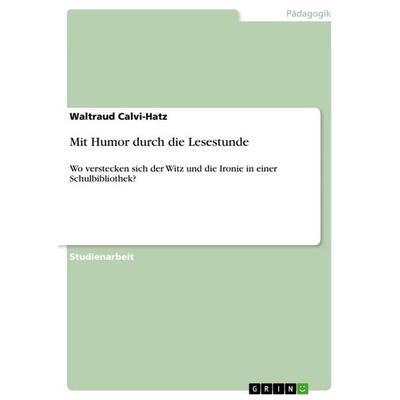 Mit Humor durch die Lesestunde, Taschenbuch von Waltraud Calvi-Hatz, GRIN, 978-3-656-47724-2