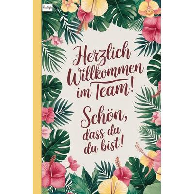 Herzlich Willkommen im Team! Schön, dass du da bist!, Taschenbuch von Paul Hefte, Epubli, 978-3-565-02241-0