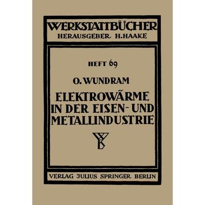 Elektrowärme in der Eisen- und Metallindustrie, Taschenbuch von O. Wundram, Springer Berlin, 978-3-642-89027-7