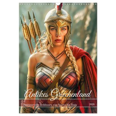 Antikes Griechenland - Fantasievolle Heldinnen von Sparta bis Troja (Wandkalender 2026 DIN A3 hoch), CALVENDO Monatskalender