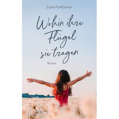 Wohin ihre Flügel sie tragen, Taschenbuch von Susie Finkbeiner, Gerth Medien, 978-3-9869514-9-8